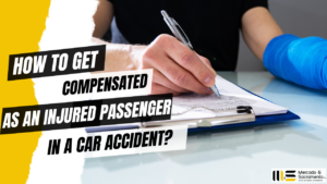 HOW TO GET COMPENSATED AS AN INJURED PASSENGER IN A CAR ACCIDENT?