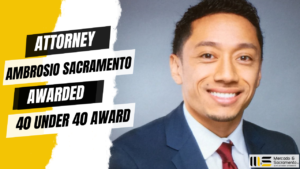 ATTORNEY AMBROSIO SACRAMENTO AWARDED 40 UNDER 40 AWARD